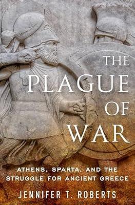 The Plague of War: Athens, Sparta, and the Struggle for Ancient Greece (Ancient Warfare and Civilization) by Jennifer T Roberts | Paperback | Ancient History: To C 500 Ce