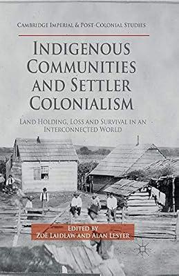Indigenous Communities and Settler Colonialism: Land Holding, Loss and Survival in an Interconnected World (Cambridge Imperial and Post-Colonial Studies) by UNKNOWN | Paperback | Social & Cultural History