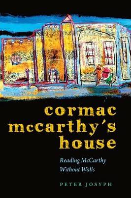 Cormac McCarthy's House: Reading McCarthy without Walls (Southwestern Writers Collection Series) by Josyph, Peter | Hardcover | Literary Criticism