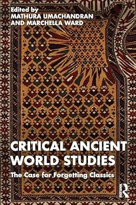 Critical Ancient World Studies: The Case for Forgetting Classics | Paperback | Philosophy