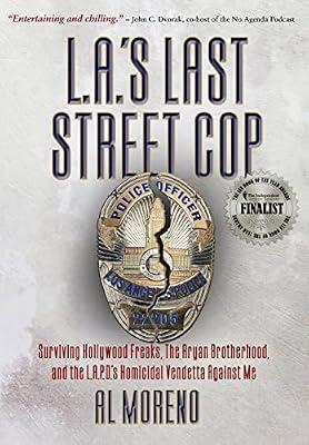 L.A.'s Last Street Cop: Surviving Hollywood Freaks, the Aryan Brotherhood, and the L.A.P.D.'s Homicidal Vendetta Against Me by Moreno, Al | Hardcover | Memoirs