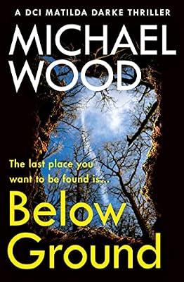Below Ground: An addictive and twisty crime thriller in the bestselling police procedural series: Book 11 (DCI Matilda Darke Thriller) by Wood, Michael | Paperback | Crime & Mystery
