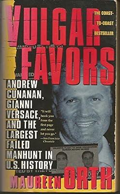 Vulgar Favors: Andrew Cunanan, Gianni Versace, and the Largest Failed Manhunt in U.S. History by Orth, Maureen | Mass_Market