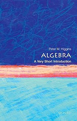 ALGEBRA: A VERY SHORT INTRODUCTION by Higgins, Peter M. | Paperback | Mathematics