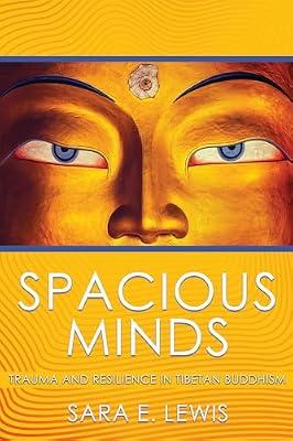 Spacious Minds: Trauma and Resilience in Tibetan Buddhism by Lewis, Sara E. | Hardcover | Tibetan Buddhism