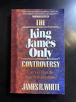 The King James Only Controversy: Can You Trust the Modern Translations? by White, James R. | Paperback | Religion & Beliefs
