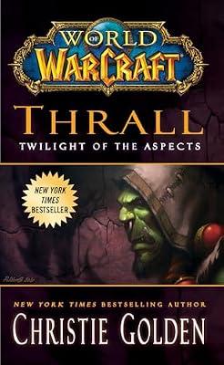 WORLD OF WARCRAFT: THRALL: TWILIGHT OF THE ASPECTS by Golden, Christie | Mass_Market | Fiction