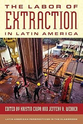 The Labor of Extraction in Latin America (Latin American Perspectives in the Classroom) | Paperback | Political Science