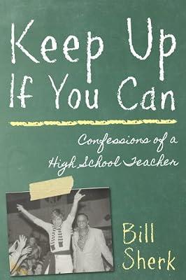 Keep Up If You Can: Confessions of a High School Teacher by Sherk, Bill | Paperback | Autobiography: General