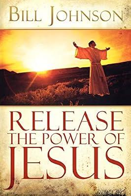 Release the Power of Jesus by Johnson, Bill | Paperback | Religion: General
