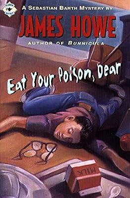 Eat Your Poison, Dear (Sebastian Barth Mysteries) by Howe, James | Paperback | Juvenile Fiction
