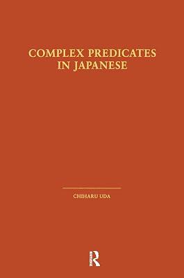 Complex Predicates in Japanese (Outstanding Dissertations in Linguistics) by Uda, Chiharu | Hardcover | Literature: History And Criticism 2