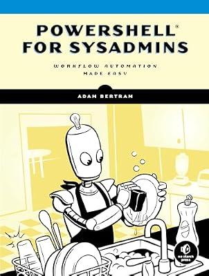 PowerShell for Sysadmins: Workflow Automation Made Easy by Bertram, Adam | Paperback | Computers