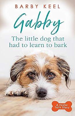 GABBY: THE LITTLE DOG THAT HAD TO LEARN TO BARK: A FOSTER TAILS STORY by Keel, Barby | Paperback | True Stories Of Heroism