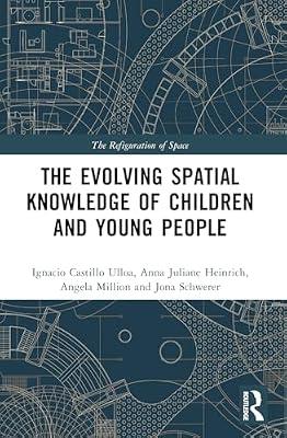 The Evolution of Young People’s Spatial Knowledge (Refiguration of Space) by Million, Angela; Schwerer, Jona; Heinrich, Anna Juliane; Ulloa, Ignacio Castillo | Paperback | Social Science