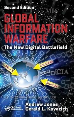 GLOBAL INFORMATION WARFARE: THE NEW DIGITAL BATTLEFIELD, SECOND EDITION by Jones, Andrew; Kovacich, Gerald L. | Hardcover | Information Warfare