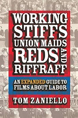 Working Stiffs, Union Maids, Reds, and Riffraff: An Expanded Guide to Films About Labor by Zaniello, Tom | Paperback | Performing Arts