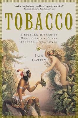 Tobacco: A Cultural History of How an Exotic Plant Seduced Civilization by Gately, Iain | Paperback | History