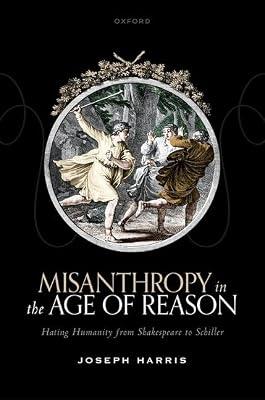 Misanthropy in the Age of Reason: Hating Humanity from Shakespeare to Schiller by Harris, Joseph | Hardcover | Literary Criticism