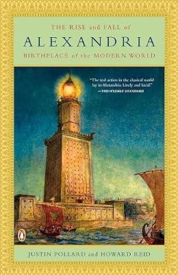 RISE & FALL OF ALEXANDRIA: Birthplace of the Modern World by Reid, Howard; Pollard, Justin | Paperback | History