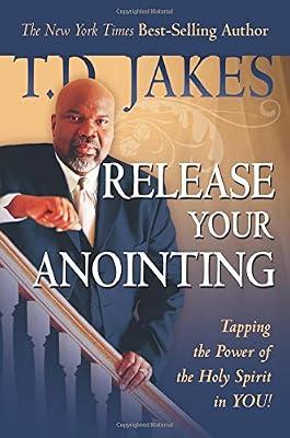 Release Your Anointing: Tapping the Power of the Holy Spirit in You by Jakes, T. D. | Paperback | Christian Life & Practice