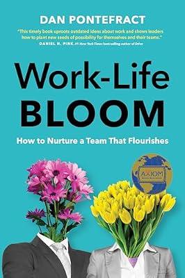 Work-Life Bloom: How to Nurture a Team that Flourishes by Pontefract, Dan | Hardcover | Management: Leadership & Motivation