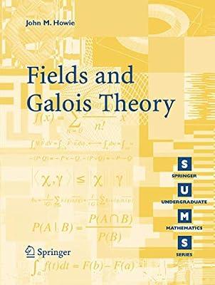 Fields And Galois Theory (Springer Undergraduate Mathematics) by Howie, John M. | Paperback | Mathematics