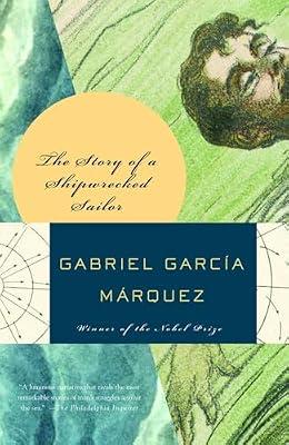 The Story of a Shipwrecked Sailor: Who Drifted on a Life Raft for Ten Days Without Food or Water, Was Proclaimed a National Hero, Kissed by Beauty ... For All Time (Vintage International) by Garcia Marquez, Gabriel | Paperback | Biography & Autobiography