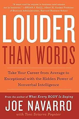 Louder Than Words: Take Your Career from Average to Exceptional With the Hidden Power of Nonverbal Intelligence by Navarro, Joe; Poynter, Toni Sciarra | Paperback | Business & Economics
