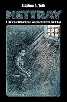 Mettray: A History of France's Most Venerated Carceral Institution by Toth, Stephen A. | Hardcover | France