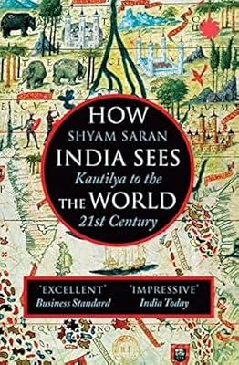 How India Sees the World: Kautilya to the 21st Century by Shyam Saran | Paperback | General & World History