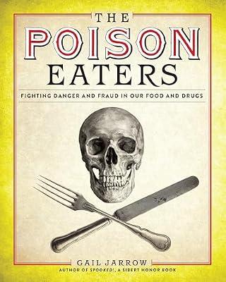 The Poison Eaters: Fighting Danger and Fraud in our Food and Drugs by Jarrow, Gail | Hardcover | Juvenile Nonfiction