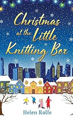 Christmas at the Little Knitting Box: The start of a heartwarming, romantic series from Helen Rolfe (New York Ever After) by Rolfe, Helen | Hardcover | Adult & Contemporary Romance