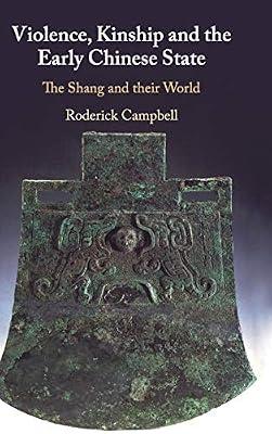 Violence, Kinship and the Early Chinese State: The Shang and their World by Campbell, Roderick | Hardcover | Social Science