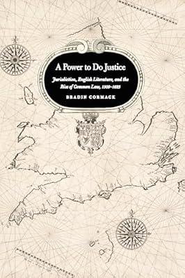 A Power to Do Justice: Jurisdiction, English Literature, and the Rise of Common Law, 1509-1625 by Cormack, Bradin | Paperback | Literary Studies: C 1500 To C 1800