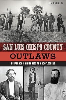 San Luis Obispo County Outlaws: Desperados, Vigilantes and Bootleggers (True Crime) by Gregory, Jim | Paperback | History