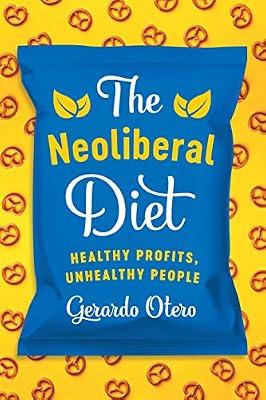 The Neoliberal Diet: Healthy Profits, Unhealthy People by Otero, Gerardo | Hardcover | Food & Society