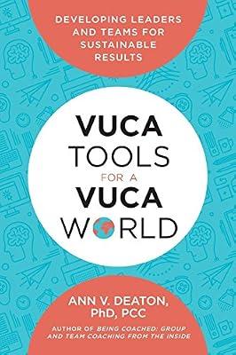 Vuca Tools for a Vuca World: Developing Leaders and Teams for Sustainable Results by Ann V Deaton | Paperback | Business & Economics