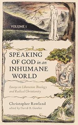 Speaking of God in an Inhumane World, Volume 1: Essays on Liberation Theology and Radical Christianity by Rowland, Christopher | Paperback | Christianity