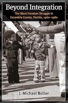 Beyond Integration: The Black Freedom Struggle in Escambia County, Florida, 1960-1980 by Butler, J. Michael | Paperback | History Of The Americas