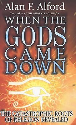 When the Gods Came Down: The Catastrophic Roots of Religion Revealed by Alford, Alan F. | Hardcover | History Of Religion