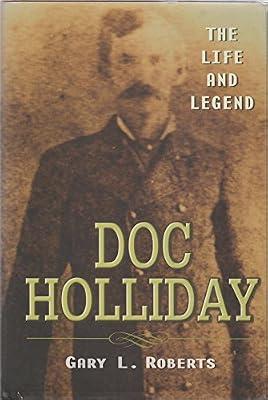 Doc Holliday: The Life and Legend by Roberts, Gary L. | Hardcover | Biography: General