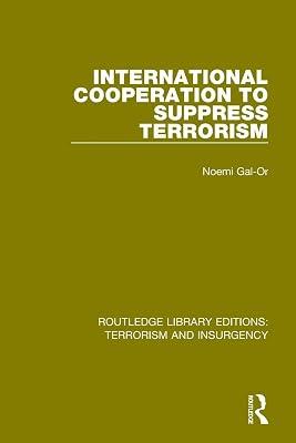 International Cooperation to Suppress Terrorism: Terrorism & Insurgency) (Routledge Library Editions: Terrorism and Insurgency) by Gal-Or, Noemi | Paperback | Political Science 2
