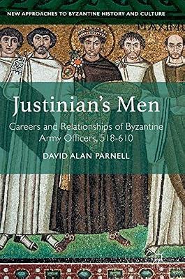 Justinian's Men: Careers and Relationships of Byzantine Army Officers, 518-610 (New Approaches to Byzantine History and Culture) by David Alan Parnell | Hardcover | Military History
