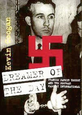 Dreamer of the Day: Francis Parker Yockey and the Postwar Fascist International by Coogan, Kevin | Paperback | Biography: General