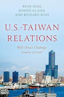 U.S.-Taiwan Relations: Will China's Challenge Lead to a Crisis? by Bush, Richard; Glaser, Bonnie; Hass, Ryan | Hardcover | International Relations