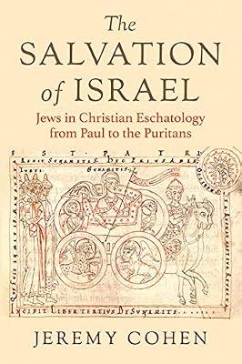 The Salvation of Israel: Jews in Christian Eschatology from Paul to the Puritans (Medieval Societies, Religions, and Cultures) by Cohen, Jeremy | Hardcover | Religion