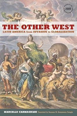 The Other West: Latin America from Invasion to Globalization: 14 (California World History Library, 14) by Carmagnani, Marcello | Hardcover | History