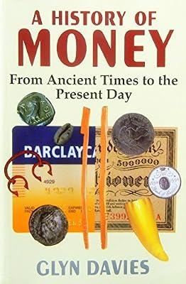 A History of Money: From Ancient Times to the Present Day by Davies, Glyn | Paperback | Monetary Economics