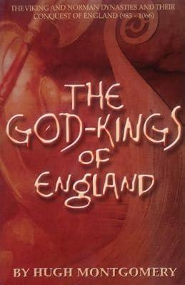 The God-kings of England: The Viking and Norman Dynasties and Their Conquest of England (983-1066) by Montgomery, Hugh | Paperback | British & Irish History